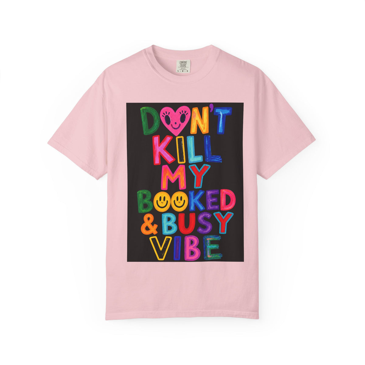 Don’t Kill My Booked & Busy Vibe Garment-Dyed T-Shirt | Colorful Entrepreneur Tee