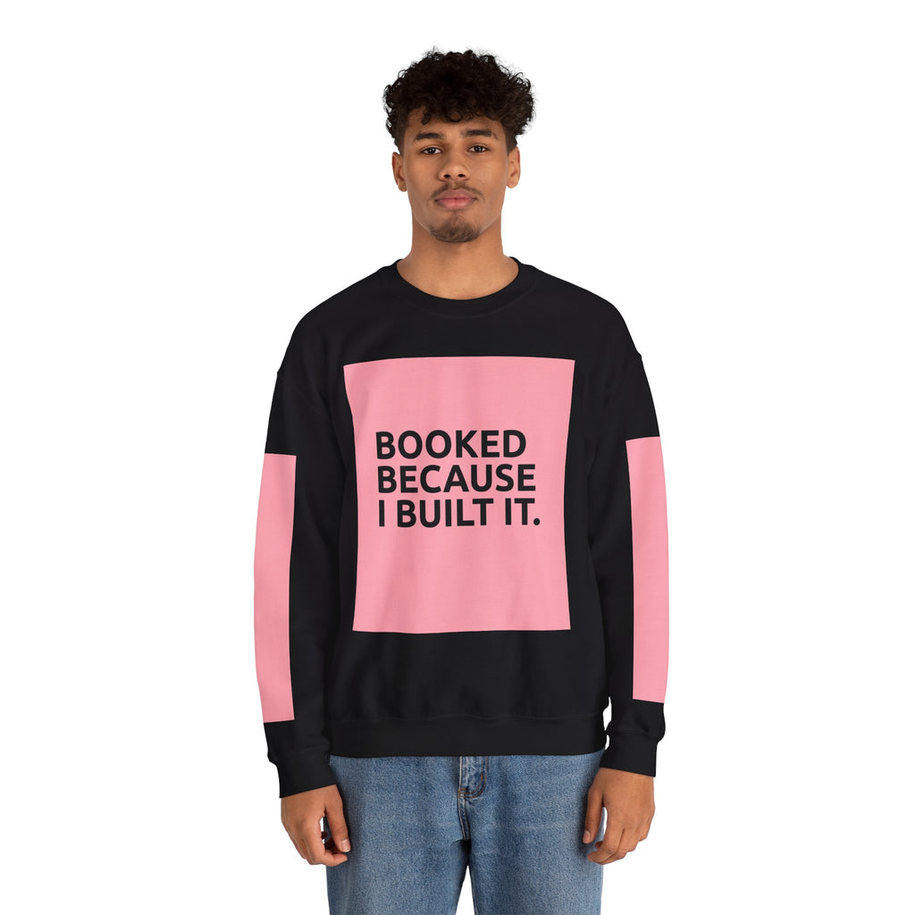 Booked Because I Built It. Crewneck Sweatshirt — Motivational Entrepreneur & Small Business Owner Sweatshirt
