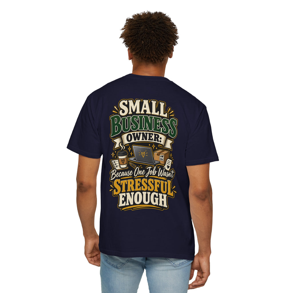 Small Business Owner Funny T-Shirt — “Because One Job Wasn’t Stressful Enough” Graphic Tee