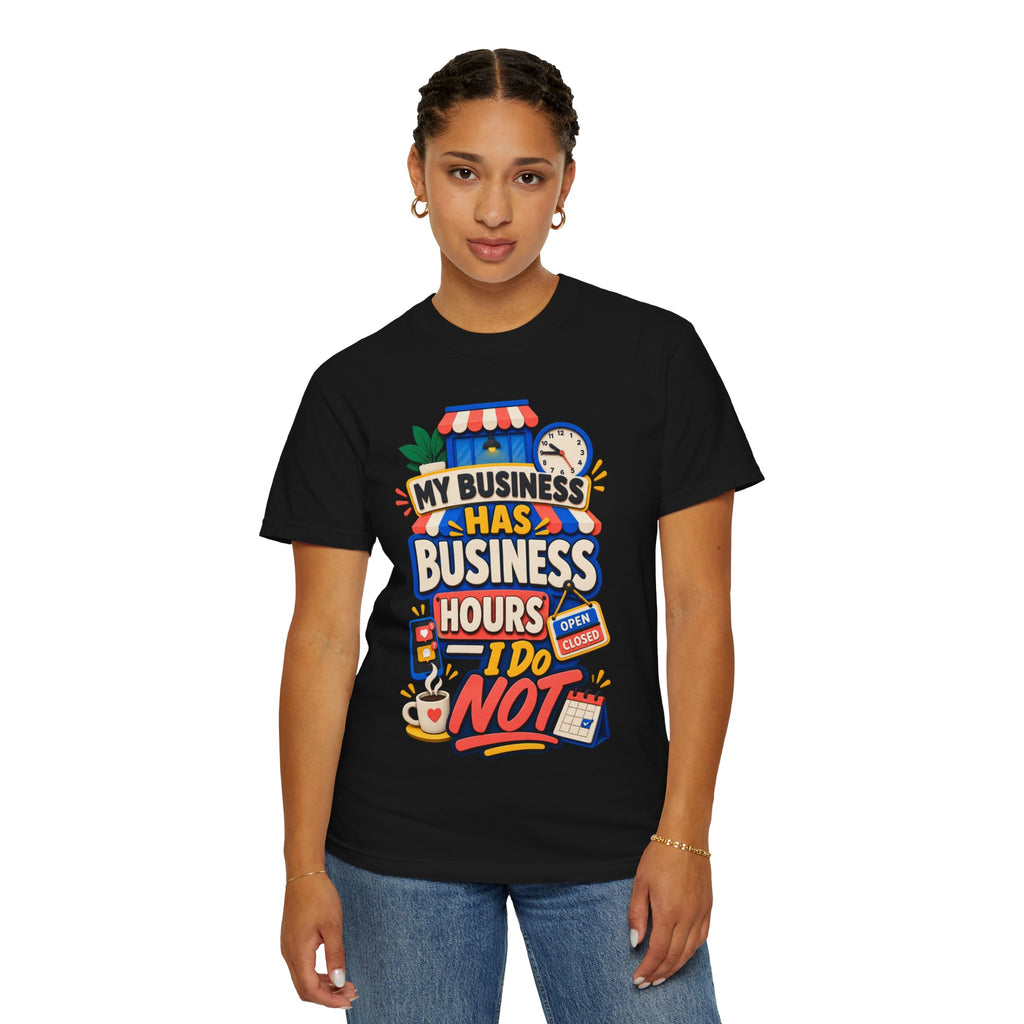Funny Small Business Owner T-Shirt — “My Business Has Business Hours, I Do Not” Graphic Tee