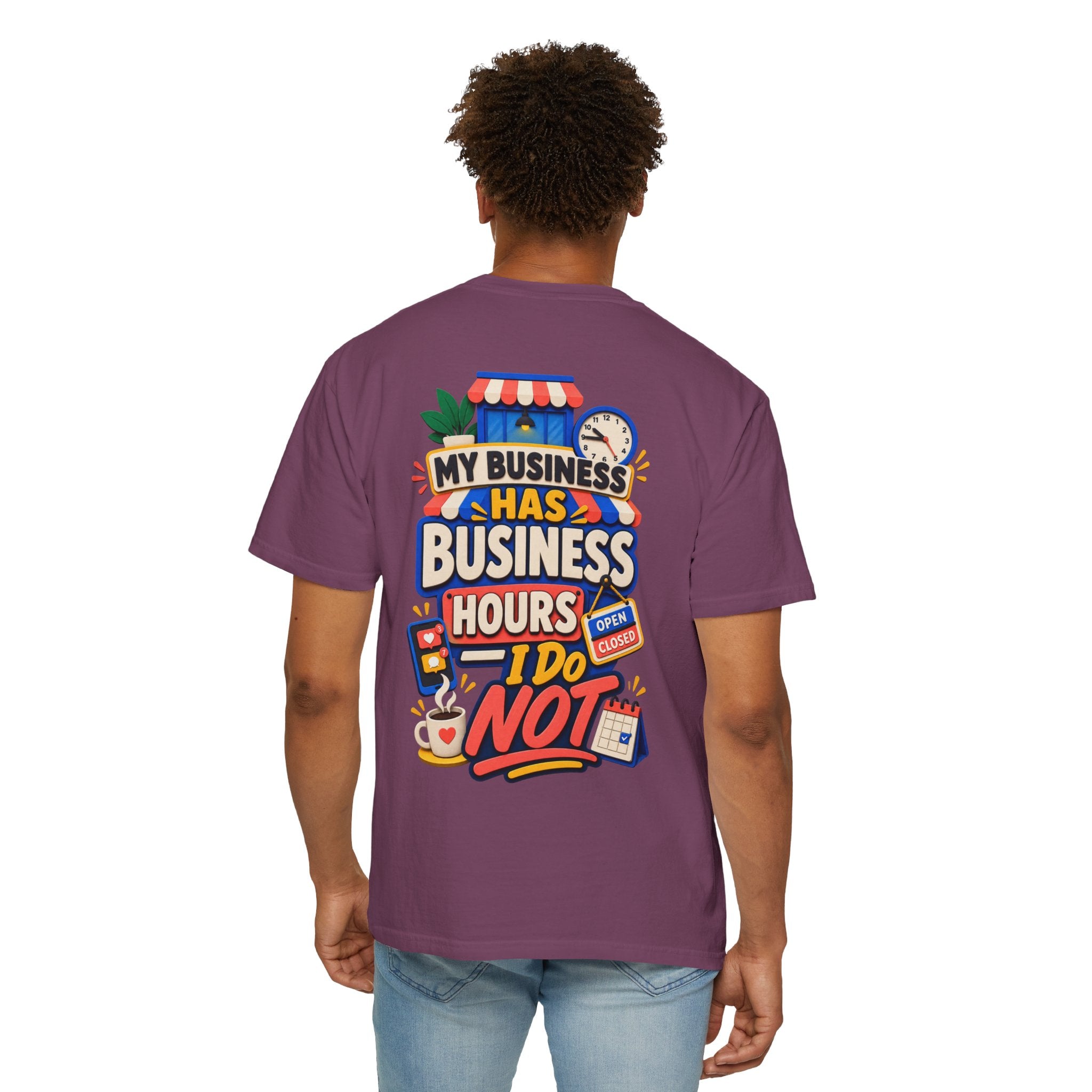 Funny Small Business Owner T-Shirt — “My Business Has Business Hours, I Do Not” Graphic Tee