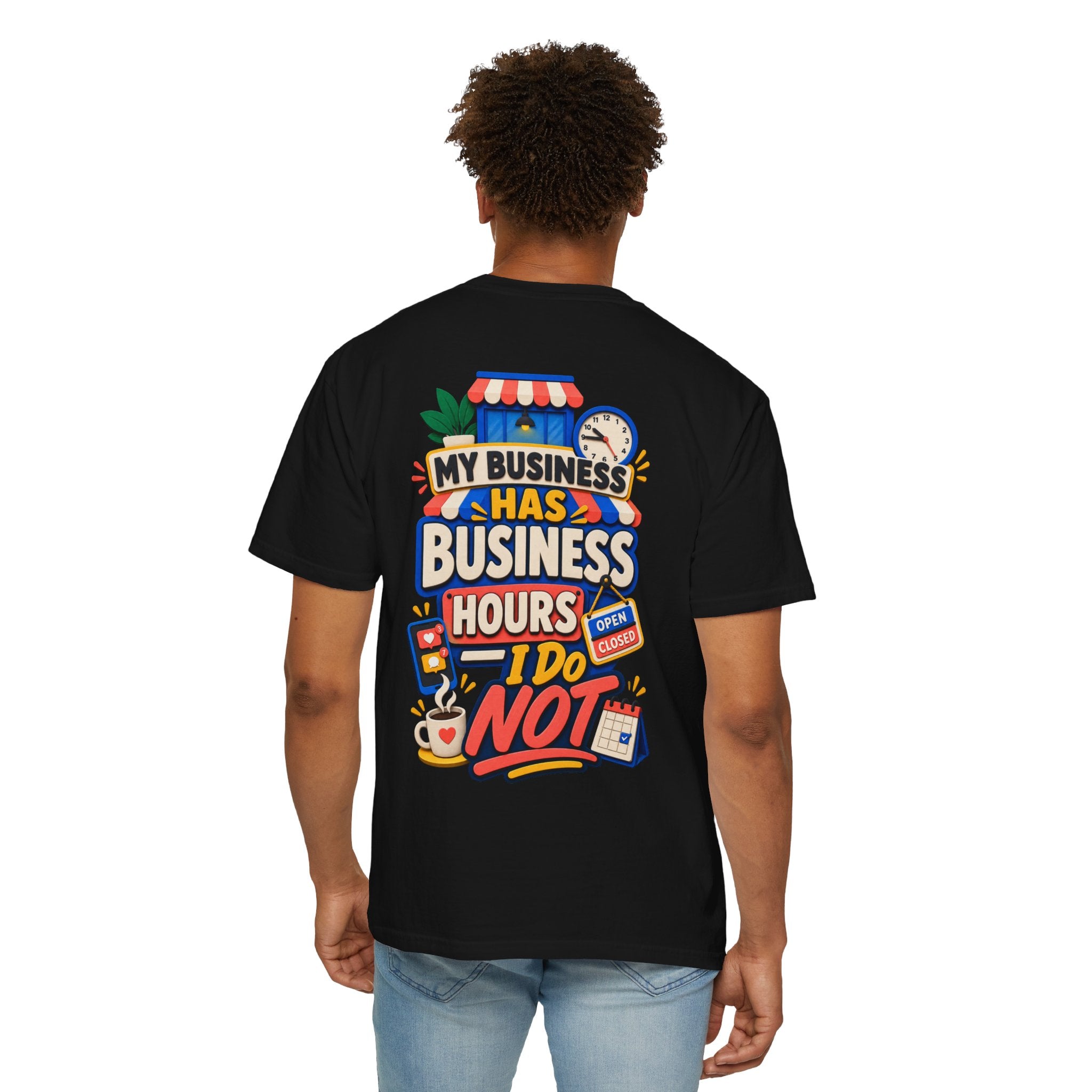 Funny Small Business Owner T-Shirt — “My Business Has Business Hours, I Do Not” Graphic Tee