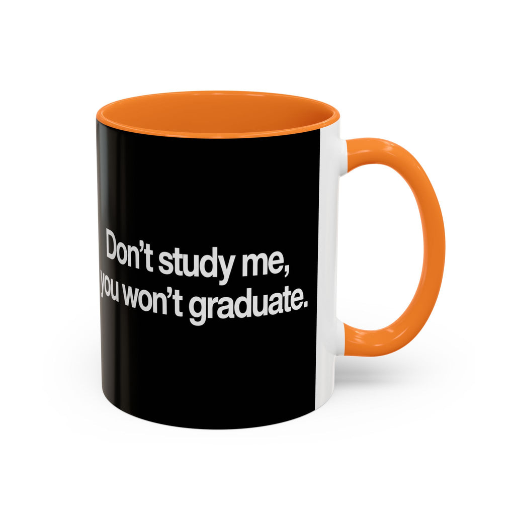Don’t Study Me, You Won’t Graduate Accent Mug — Funny Statement Coffee Cup