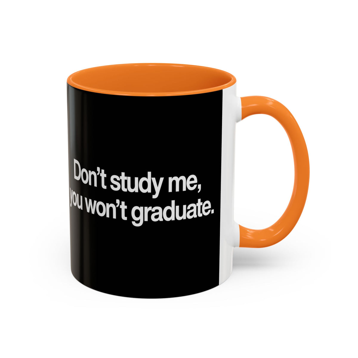 Don’t Study Me, You Won’t Graduate Accent Mug — Funny Statement Coffee Cup
