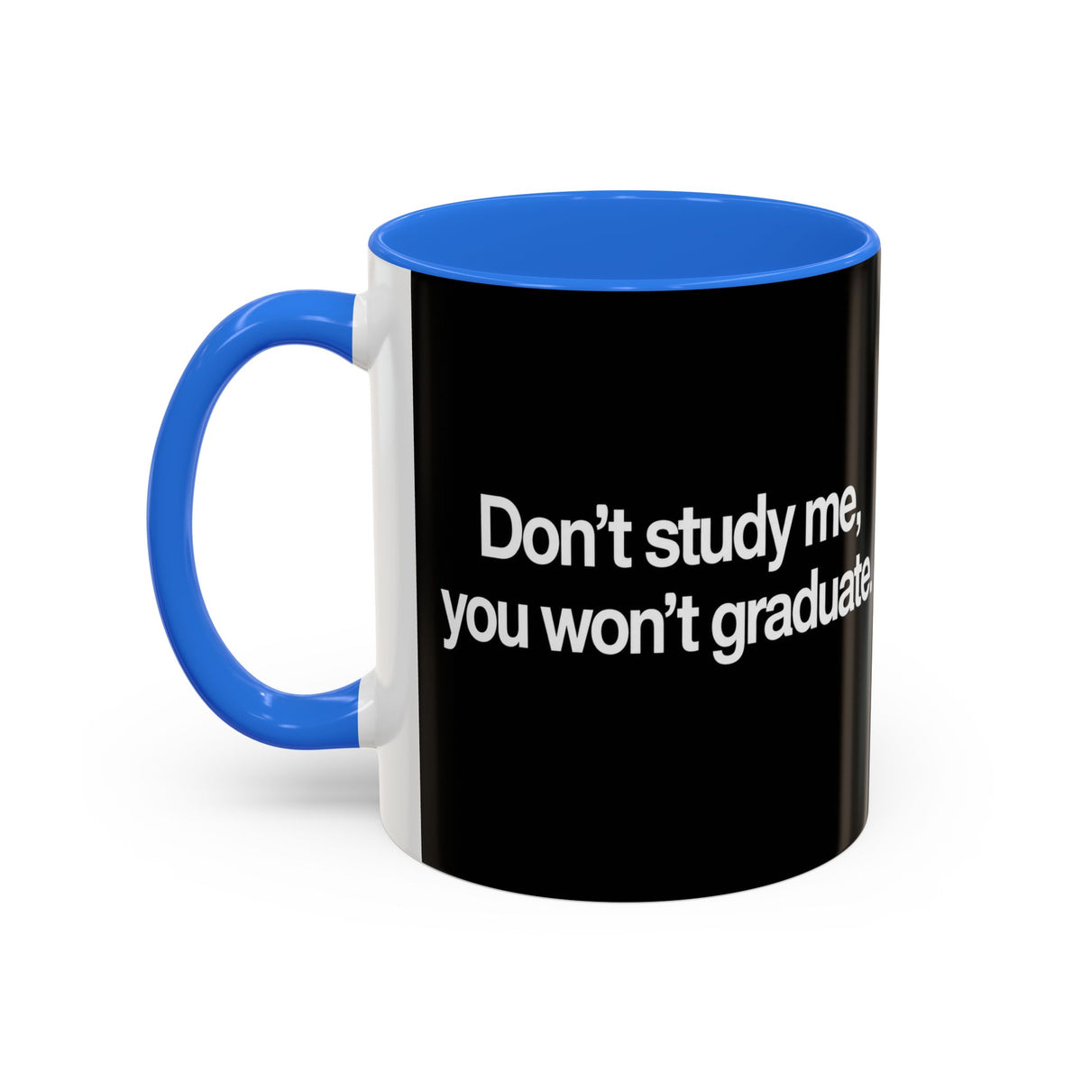 Don’t Study Me, You Won’t Graduate Accent Mug — Funny Statement Coffee Cup