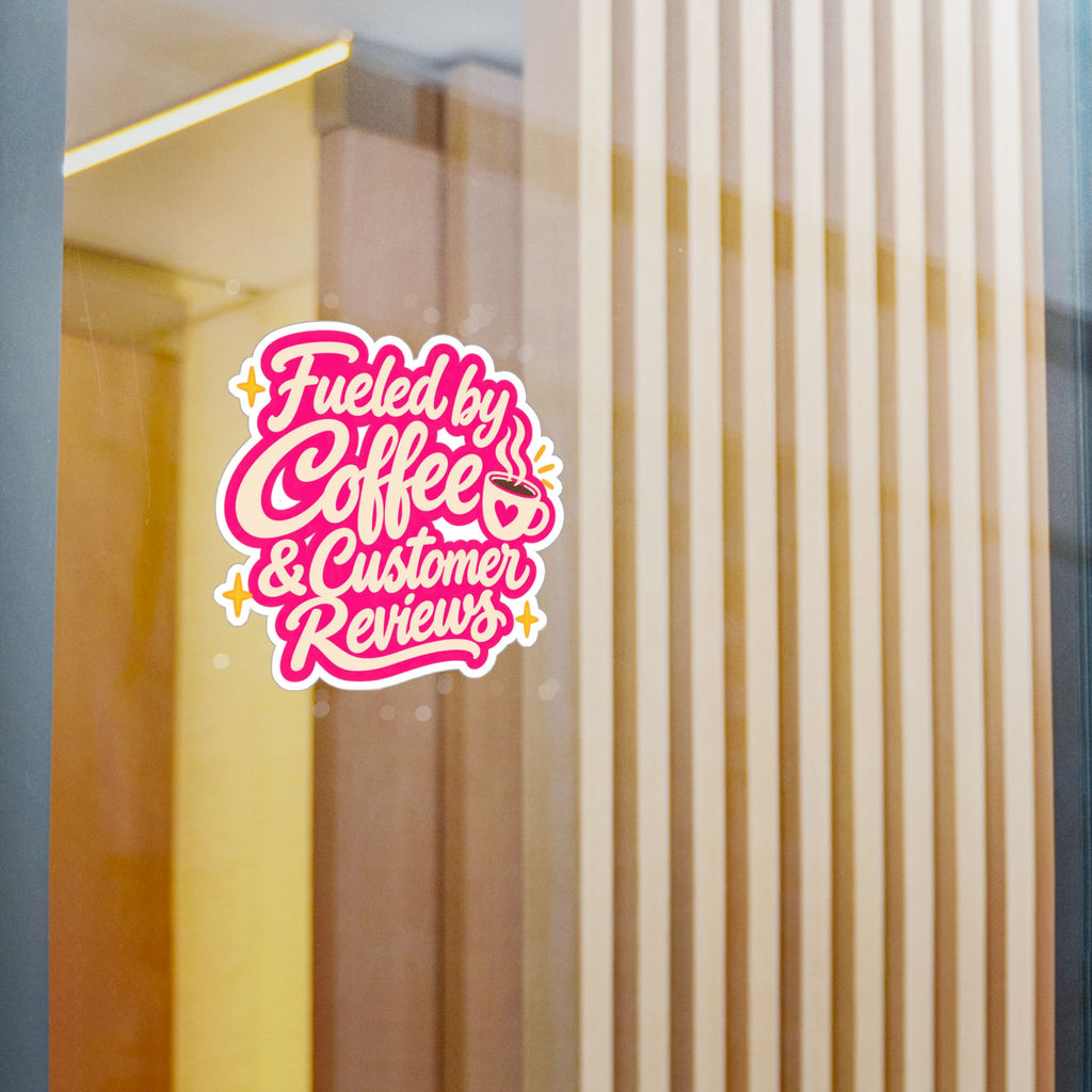Fueled by Coffee & Customer Reviews Sticker — Small Business Owner Vinyl Decal