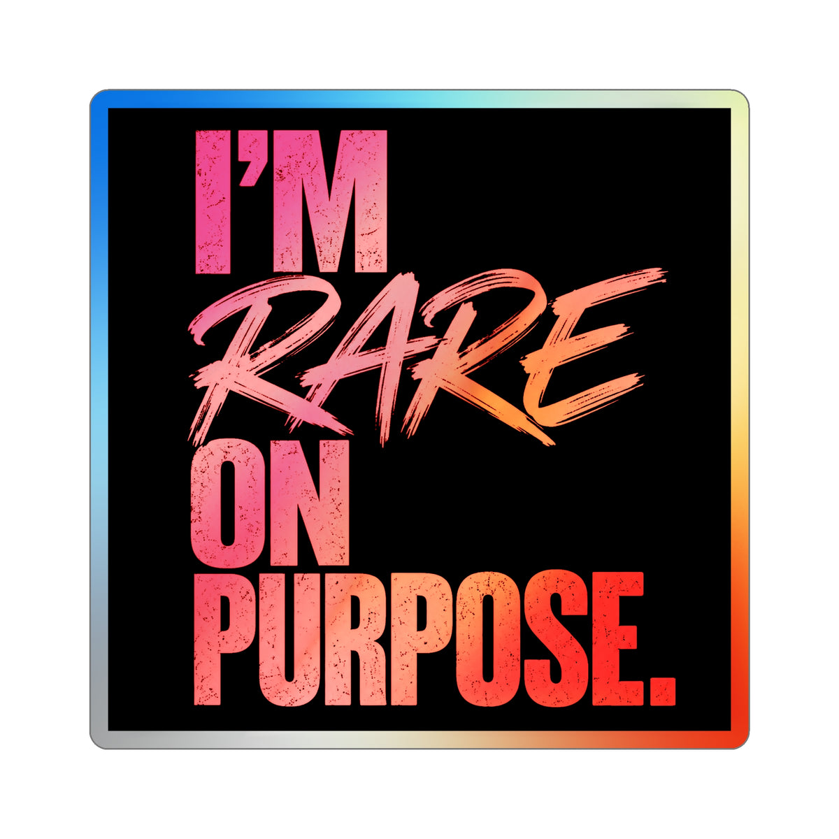 🌈 I'm Rare on Purpose Holographic Die-Cut Sticker