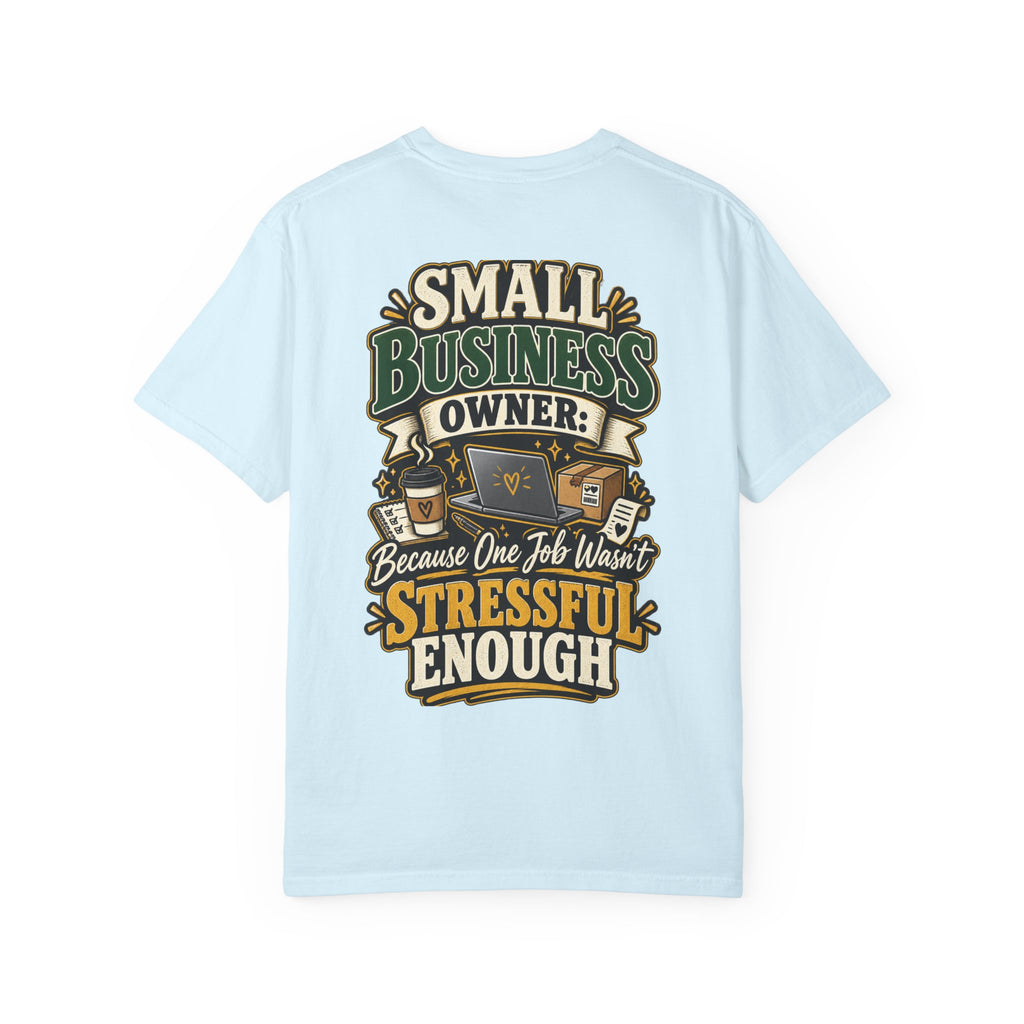 Small Business Owner Funny T-Shirt — “Because One Job Wasn’t Stressful Enough” Graphic Tee