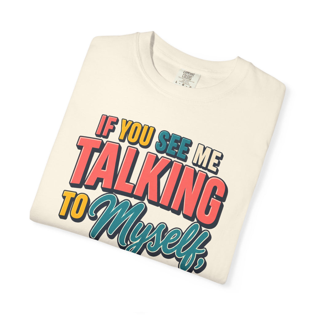 Funny Staff Meeting T-Shirt — “If You See Me Talking to Myself” Colorful Typography Graphic Tee