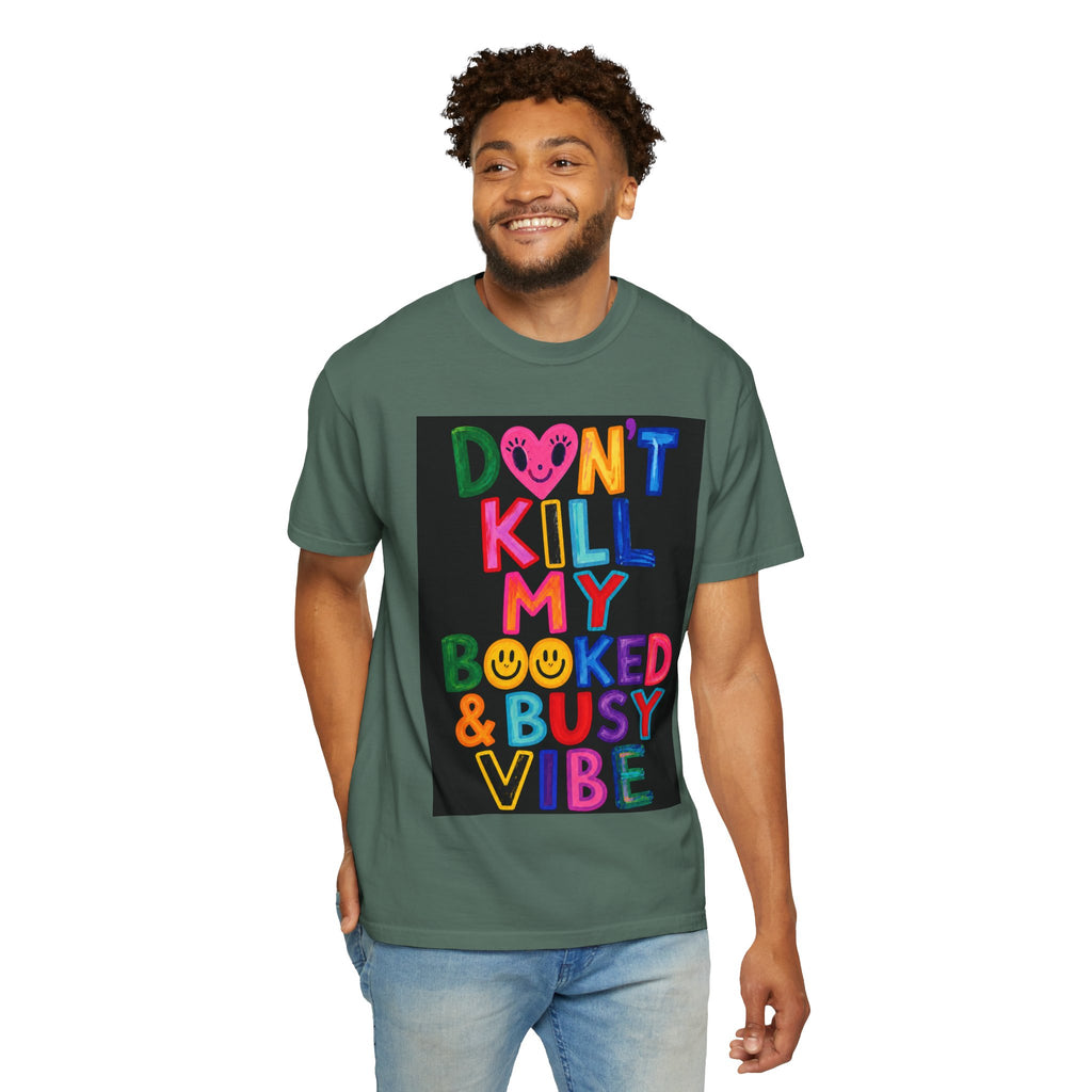 Don’t Kill My Booked & Busy Vibe Garment-Dyed T-Shirt | Colorful Entrepreneur Tee