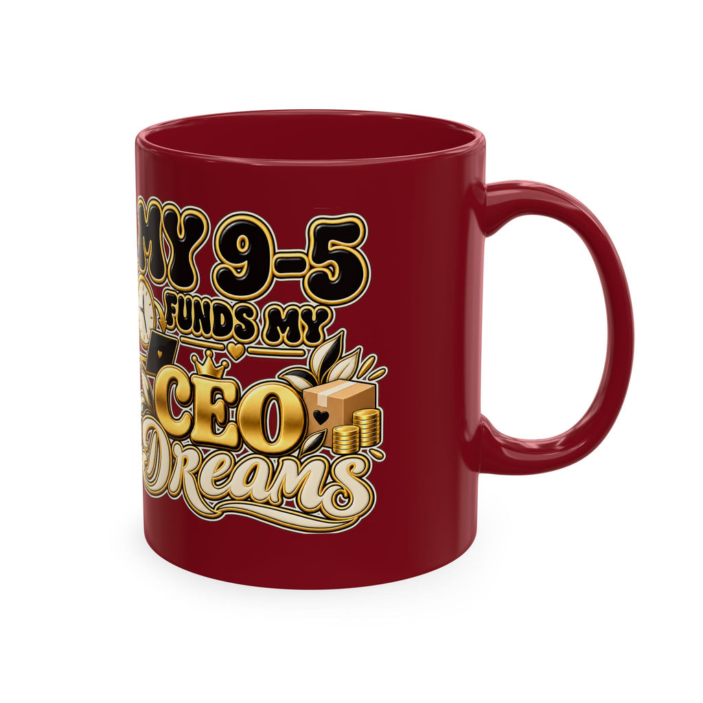 CEO Dreams Ceramic Mug — “My 9–5 Funds My CEO Dreams” Inspirational Coffee Cup