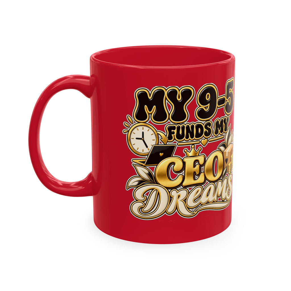 CEO Dreams Ceramic Mug — “My 9–5 Funds My CEO Dreams” Inspirational Coffee Cup