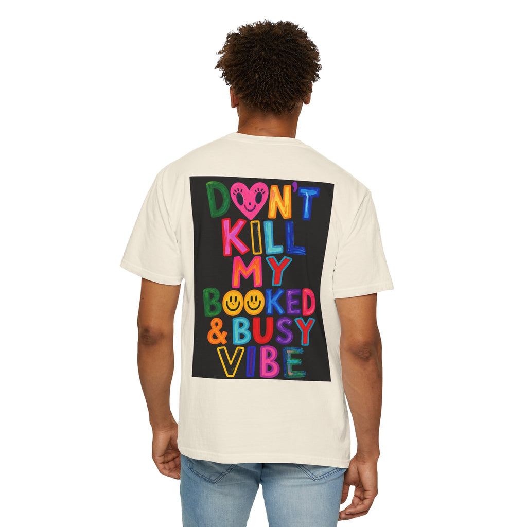 Don’t Kill My Booked & Busy Vibe Garment-Dyed T-Shirt | Colorful Entrepreneur Tee