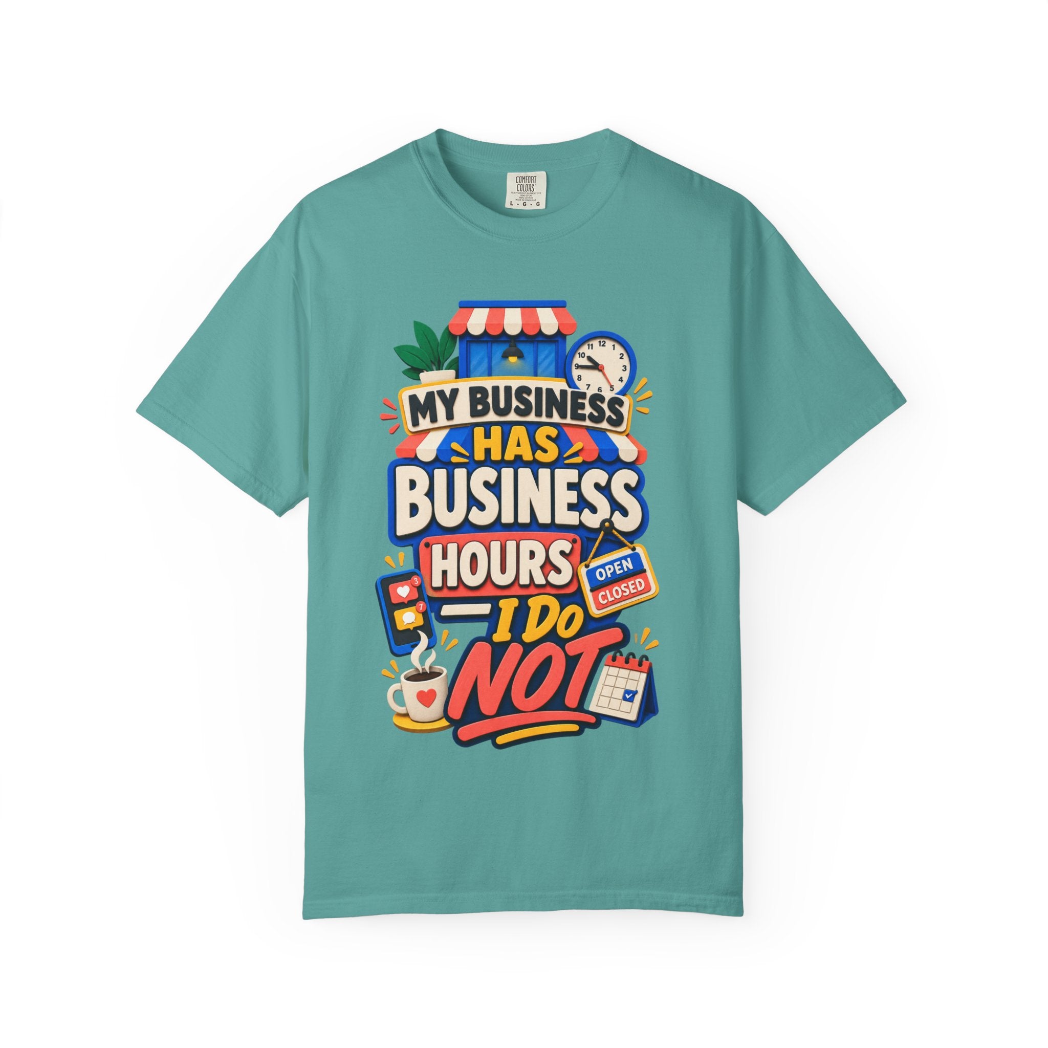 Funny Small Business Owner T-Shirt — “My Business Has Business Hours, I Do Not” Graphic Tee