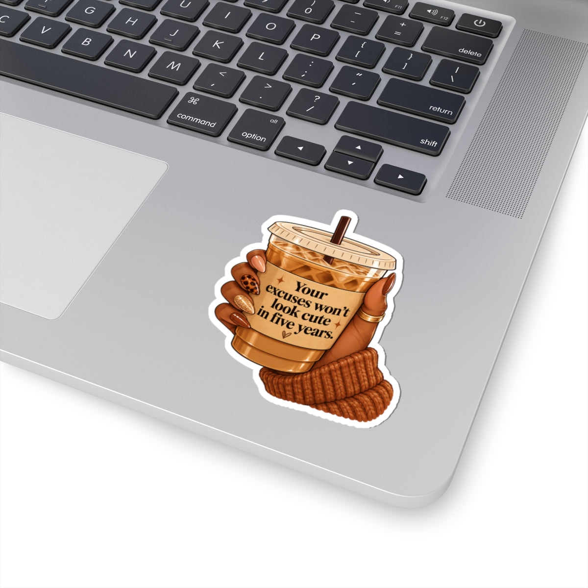 ☕ Your Excuses Won't Look Cute in Five Years Kiss-Cut Sticker Vinyl