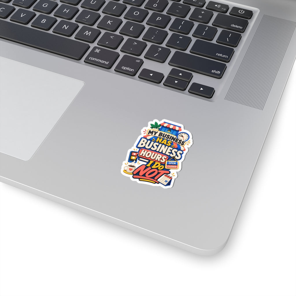 My Business Has Business Hours—I Do Not Sticker | Funny Small Business Owner Decal | Entrepreneur Laptop Sticker-Kiss Cut Sticker