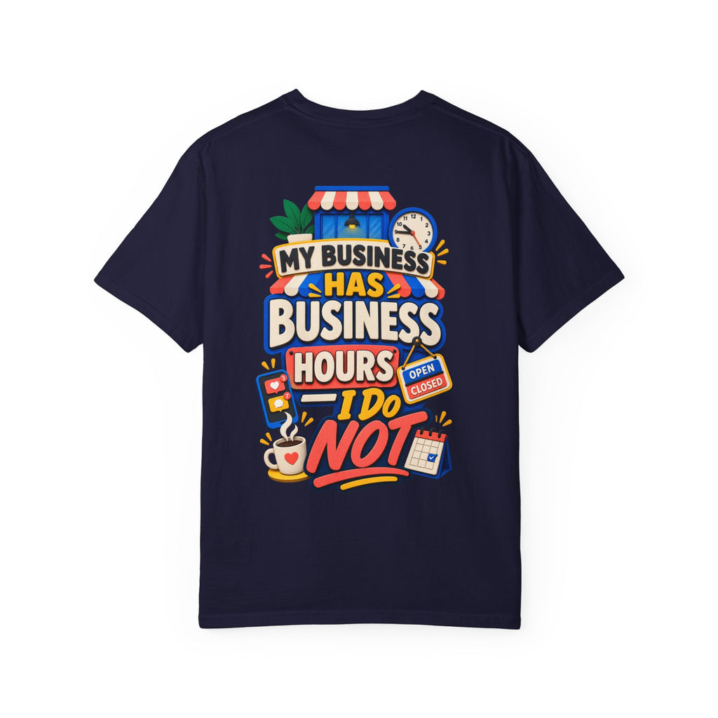 Funny Small Business Owner T-Shirt — “My Business Has Business Hours, I Do Not” Graphic Tee