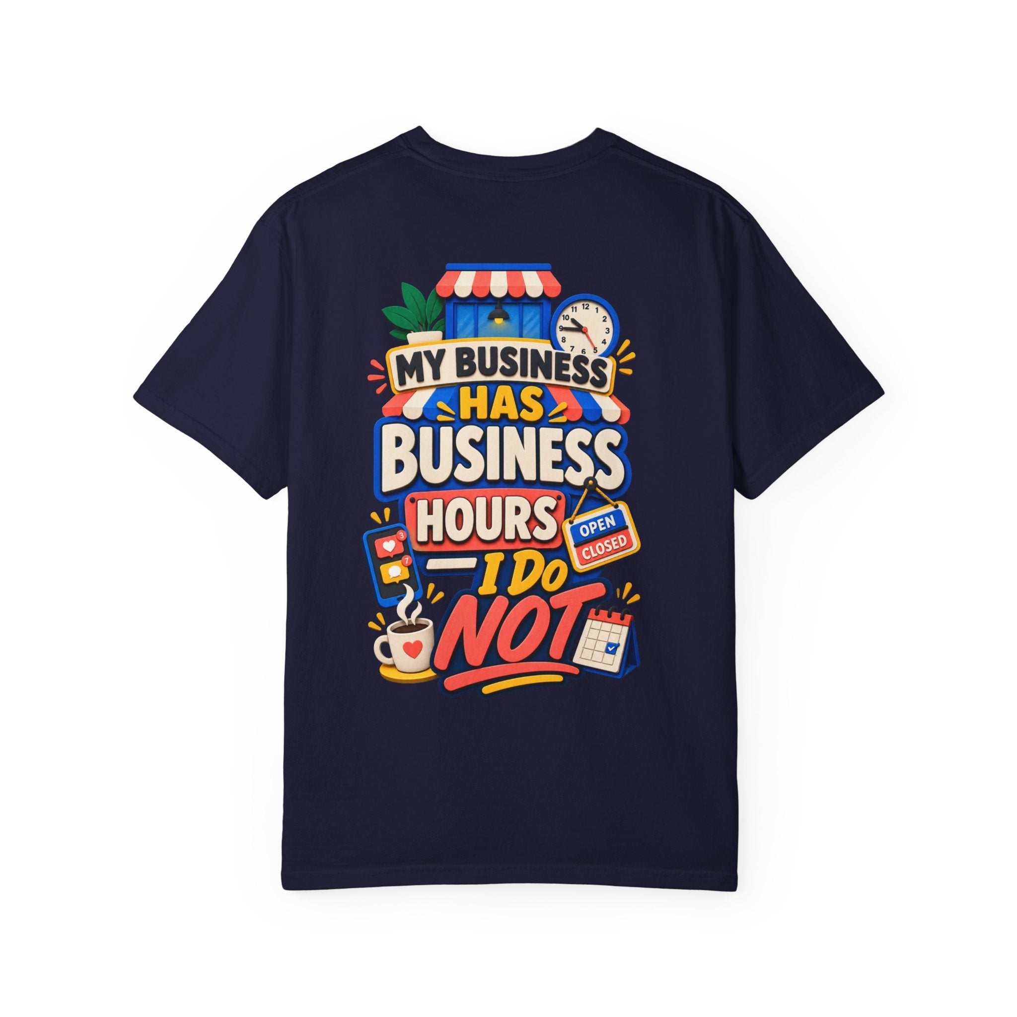 Funny Small Business Owner T-Shirt — “My Business Has Business Hours, I Do Not” Graphic Tee