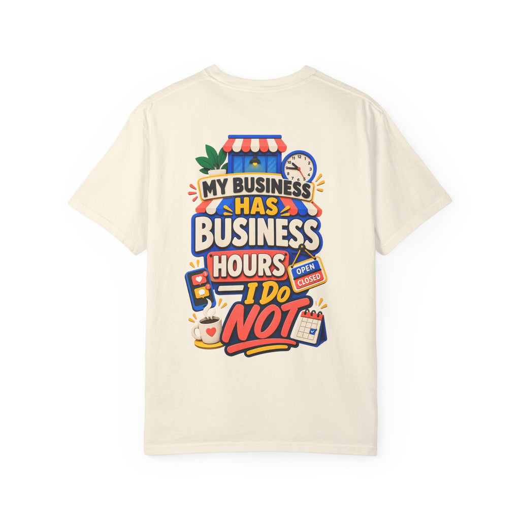 Funny Small Business Owner T-Shirt — “My Business Has Business Hours, I Do Not” Graphic Tee