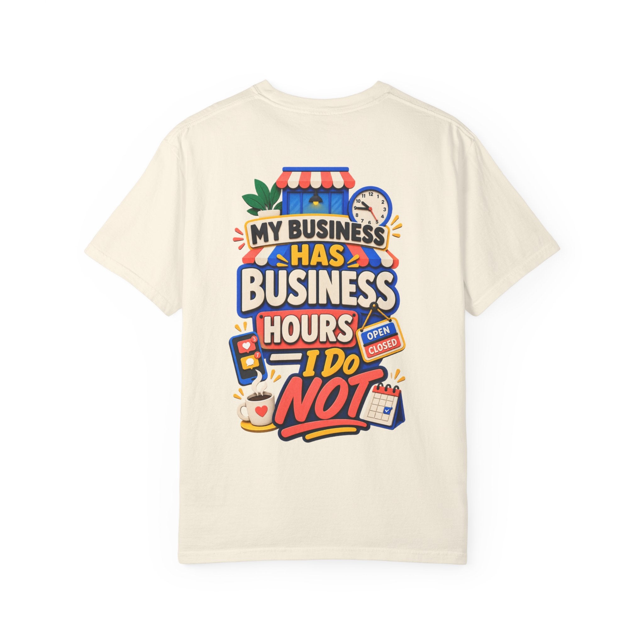 Funny Small Business Owner T-Shirt — “My Business Has Business Hours, I Do Not” Graphic Tee