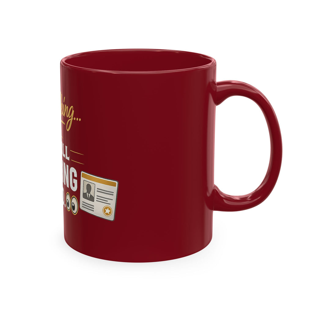 Keep Talking... I'm Still Checking Your ID. ☕👀Ceramic Mug