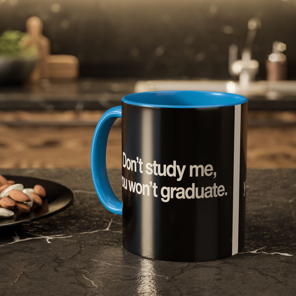 Don’t Study Me, You Won’t Graduate Accent Mug — Funny Statement Coffee Cup