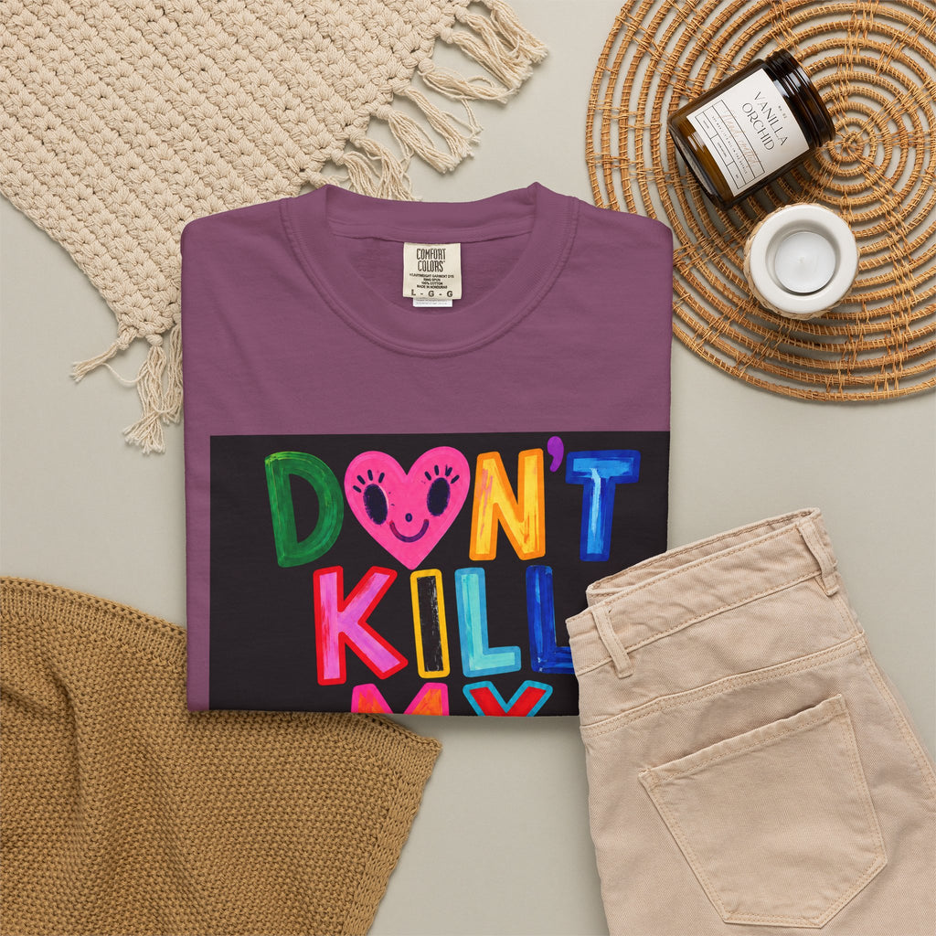 Don’t Kill My Booked & Busy Vibe Garment-Dyed T-Shirt | Colorful Entrepreneur Tee