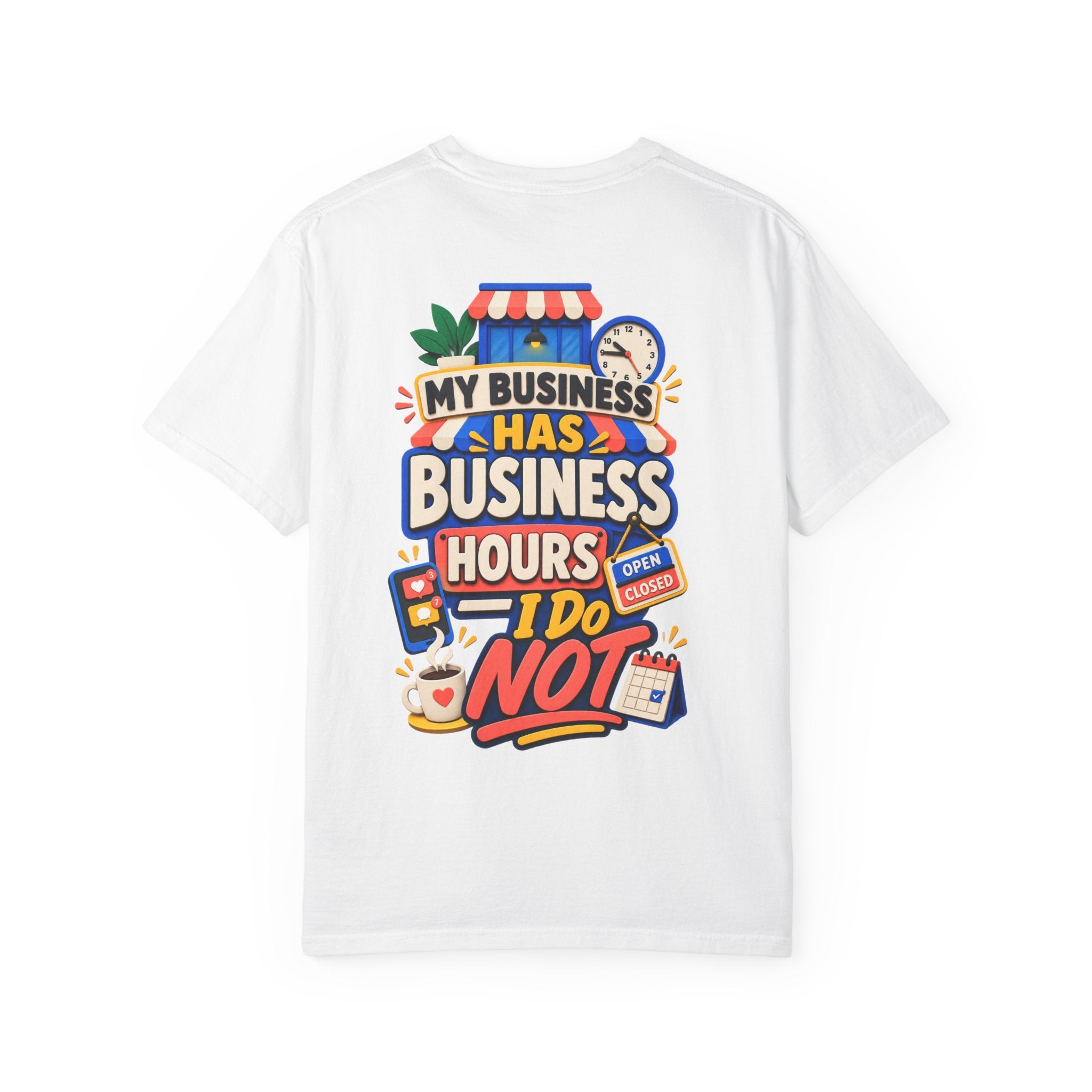 Funny Small Business Owner T-Shirt — “My Business Has Business Hours, I Do Not” Graphic Tee