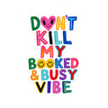 Don’t Kill My Booked & Busy Vibe Kiss-Cut Sticker