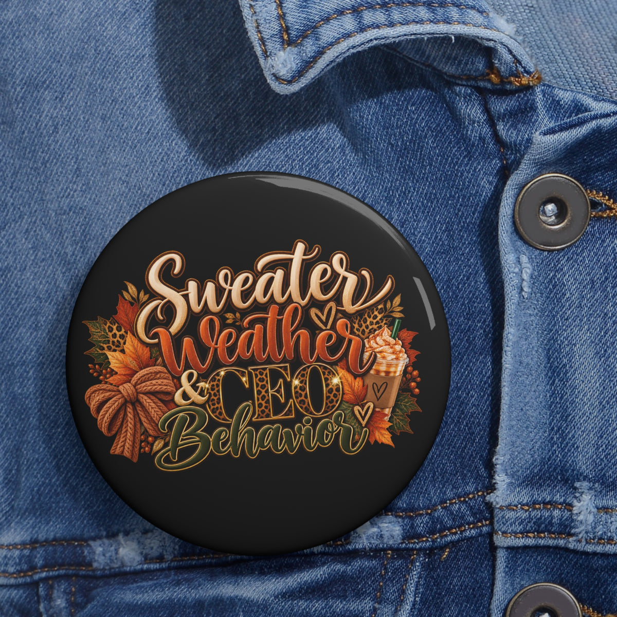 Sweater Weather & CEO Behavior Pin Button — Fall Autumn Quote Accessory