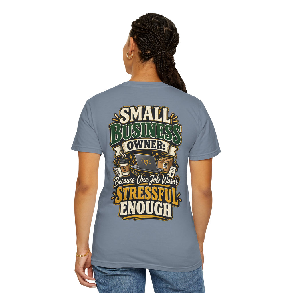Small Business Owner Funny T-Shirt — “Because One Job Wasn’t Stressful Enough” Graphic Tee