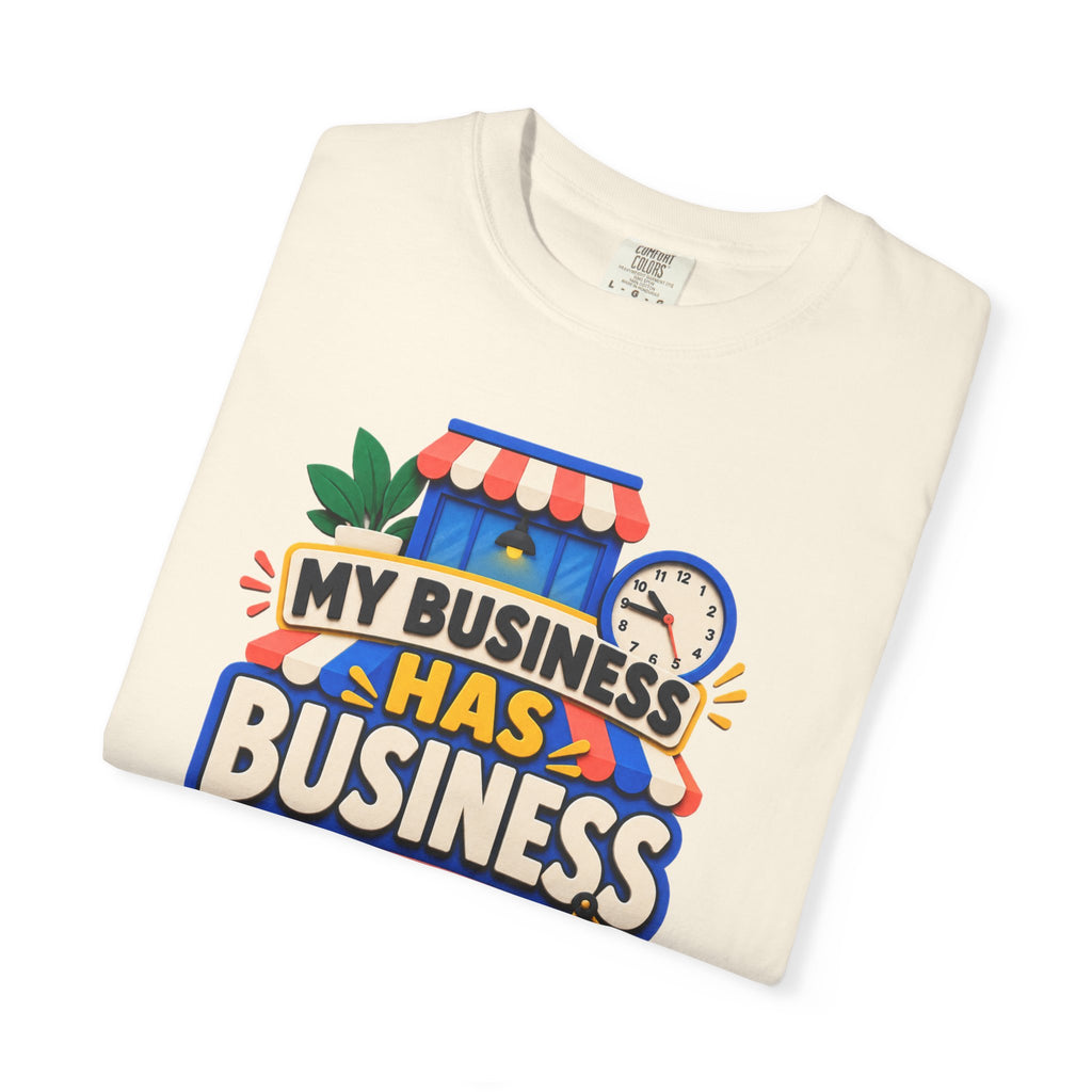 Funny Small Business Owner T-Shirt — “My Business Has Business Hours, I Do Not” Graphic Tee