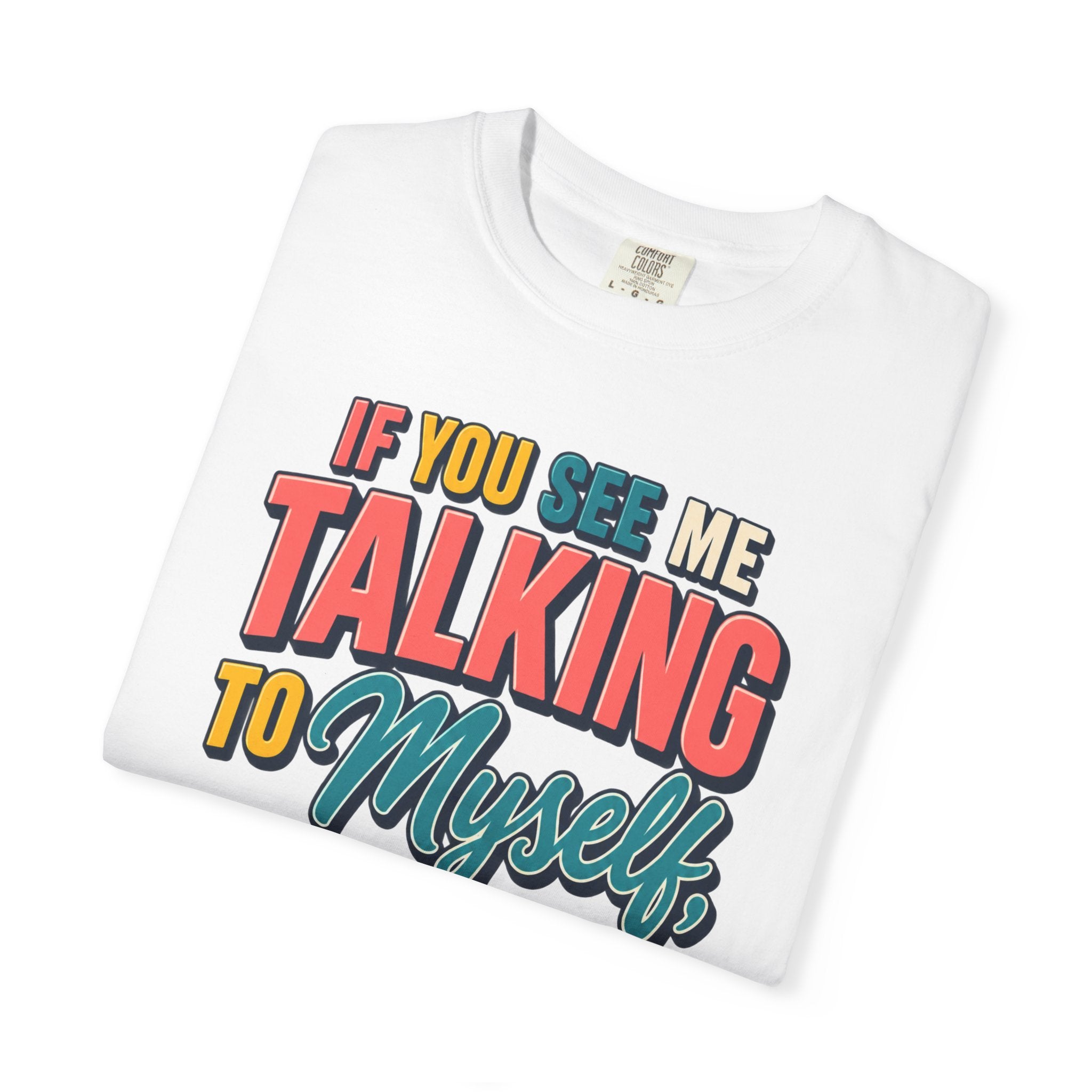 Funny Staff Meeting T-Shirt — “If You See Me Talking to Myself” Colorful Typography Graphic Tee