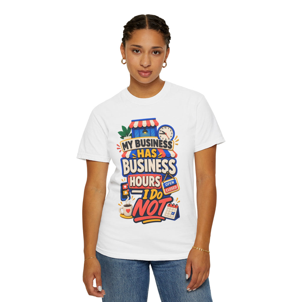 Funny Small Business Owner T-Shirt — “My Business Has Business Hours, I Do Not” Graphic Tee