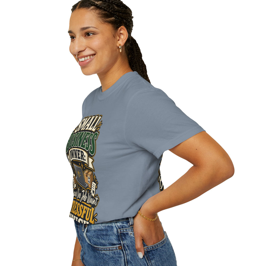 Small Business Owner Funny T-Shirt — “Because One Job Wasn’t Stressful Enough” Graphic Tee