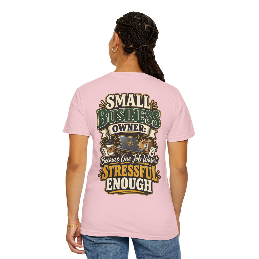 Small Business Owner Funny T-Shirt — “Because One Job Wasn’t Stressful Enough” Graphic Tee