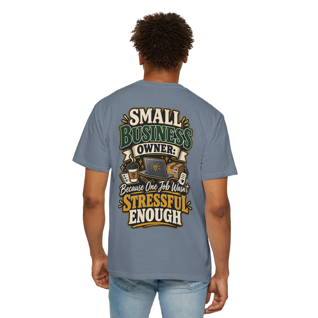 Small Business Owner Funny T-Shirt — “Because One Job Wasn’t Stressful Enough” Graphic Tee