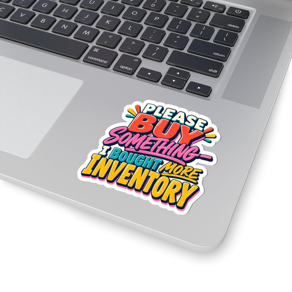 Please Buy Something—I Bought More Inventory Kiss-Cut Sticker