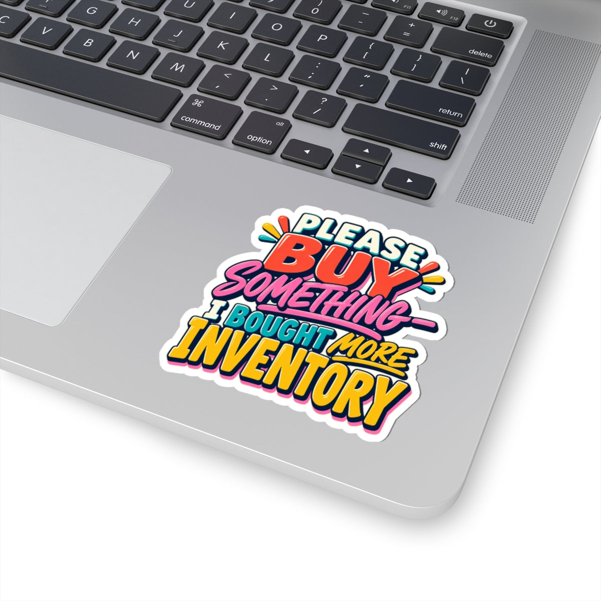 Please Buy Something—I Bought More Inventory Kiss-Cut Sticker
