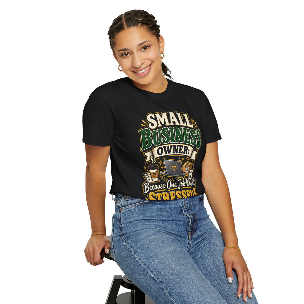 Small Business Owner Funny T-Shirt — “Because One Job Wasn’t Stressful Enough” Graphic Tee