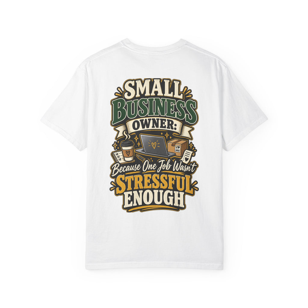 Small Business Owner Funny T-Shirt — “Because One Job Wasn’t Stressful Enough” Graphic Tee