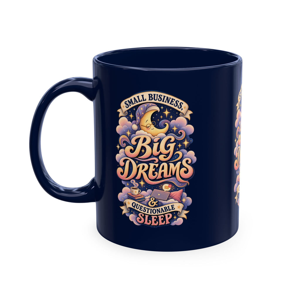 Small Business, Big Dreams & Questionable Sleep 11 oz Mug — Funny Entrepreneur Coffee Cup