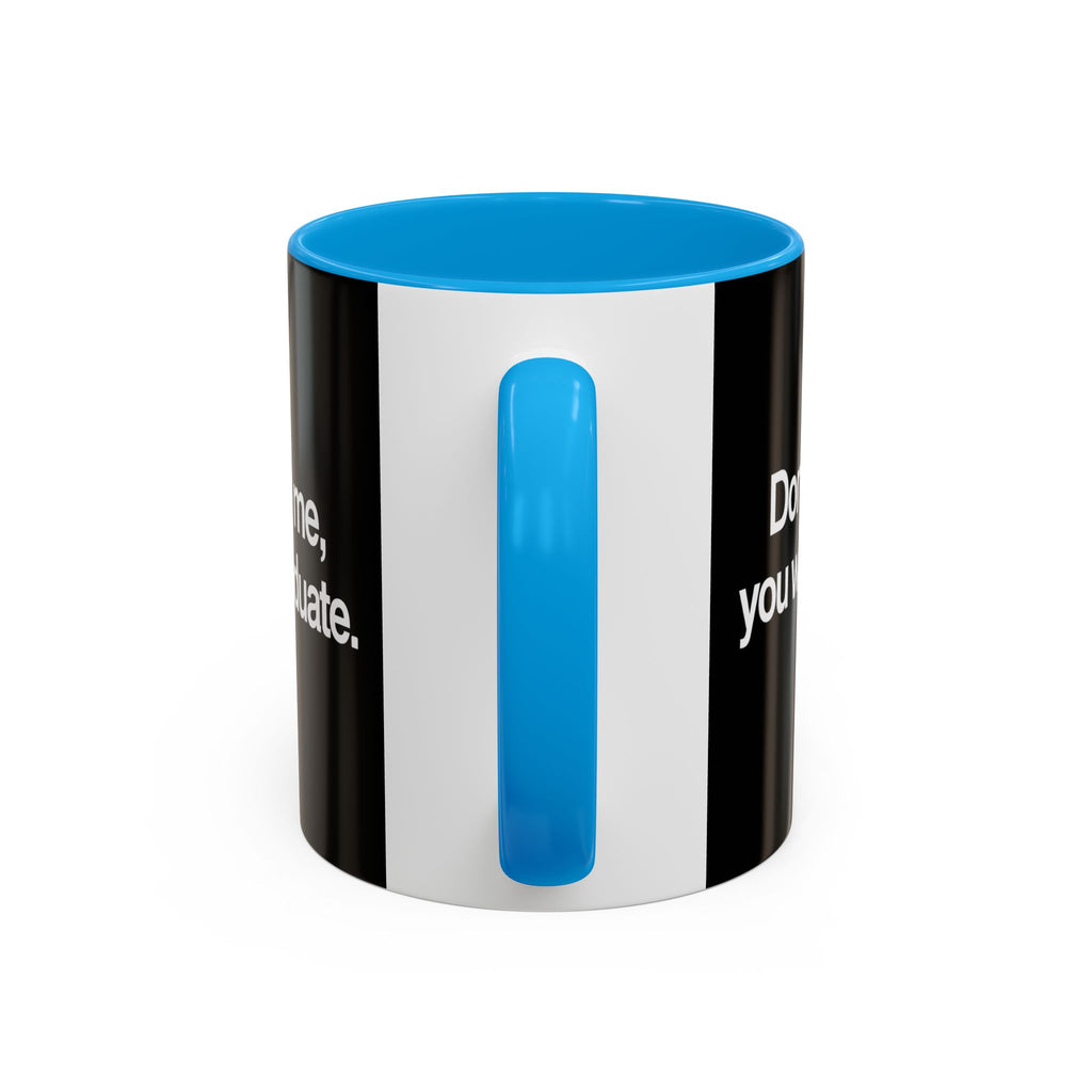 Don’t Study Me, You Won’t Graduate Accent Mug — Funny Statement Coffee Cup