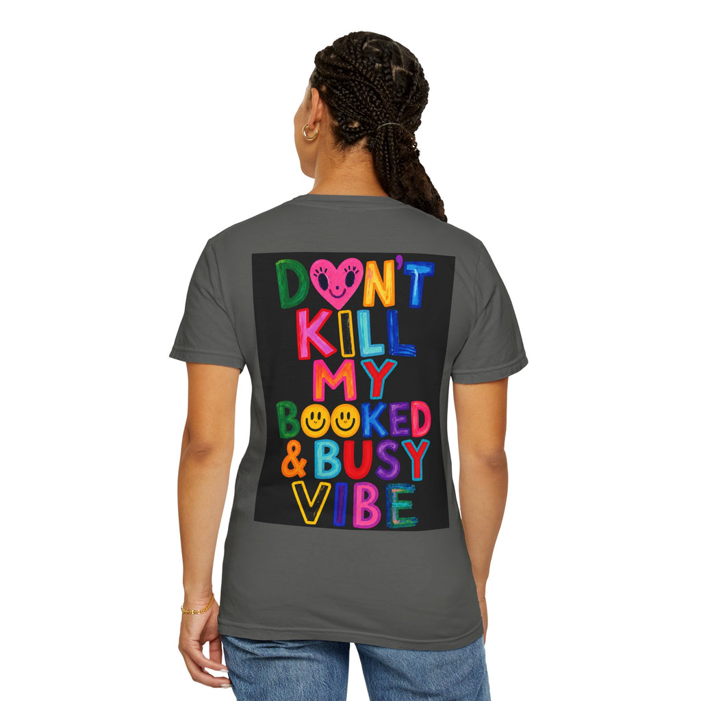 Don’t Kill My Booked & Busy Vibe Garment-Dyed T-Shirt | Colorful Entrepreneur Tee
