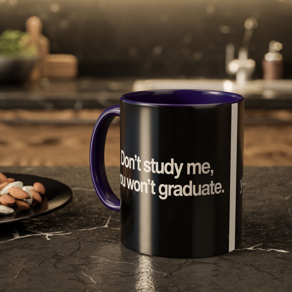 Don’t Study Me, You Won’t Graduate Accent Mug — Funny Statement Coffee Cup