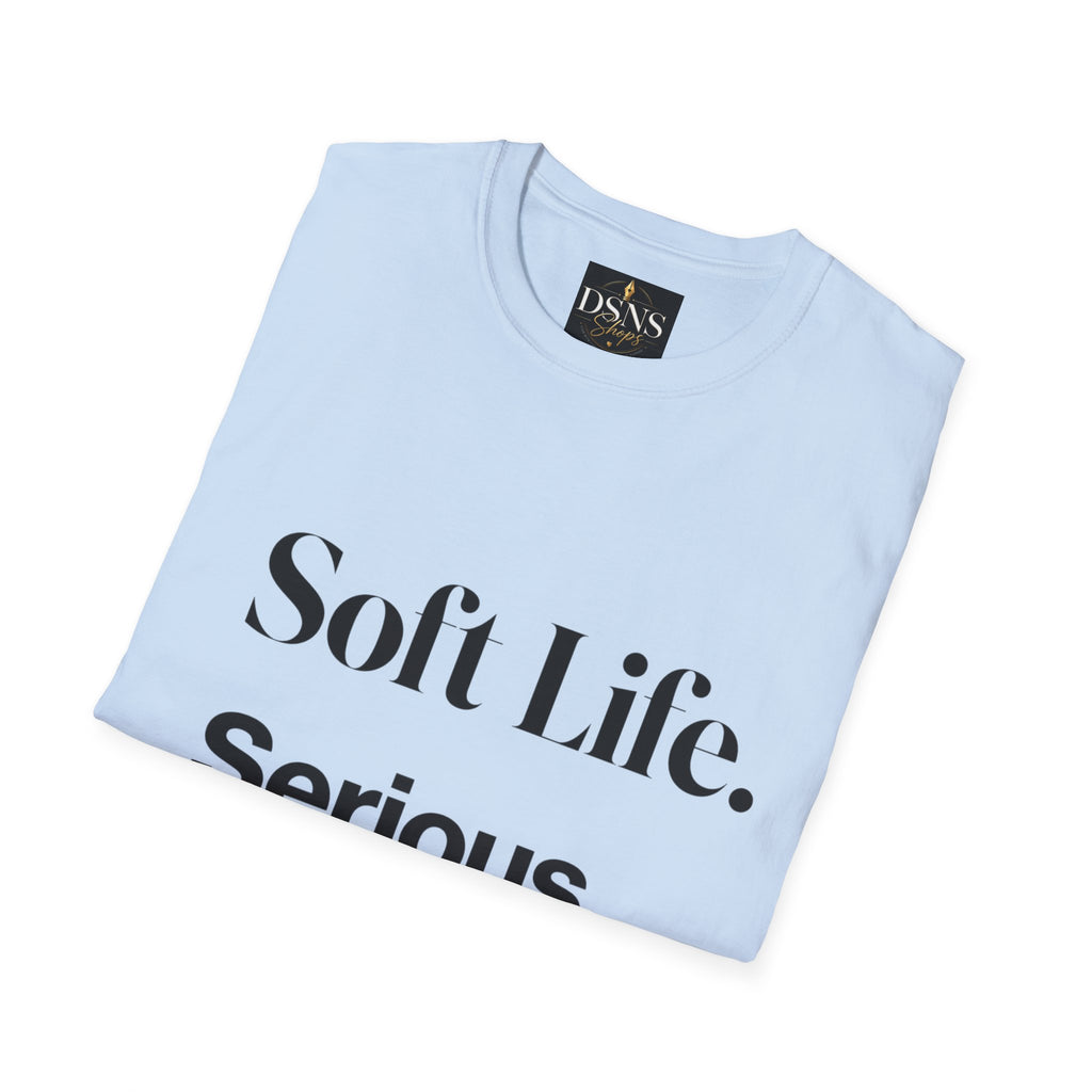 Soft Life. Serious Business. Unisex T-Shirt — Entrepreneur &amp; Business Owner Graphic Tee