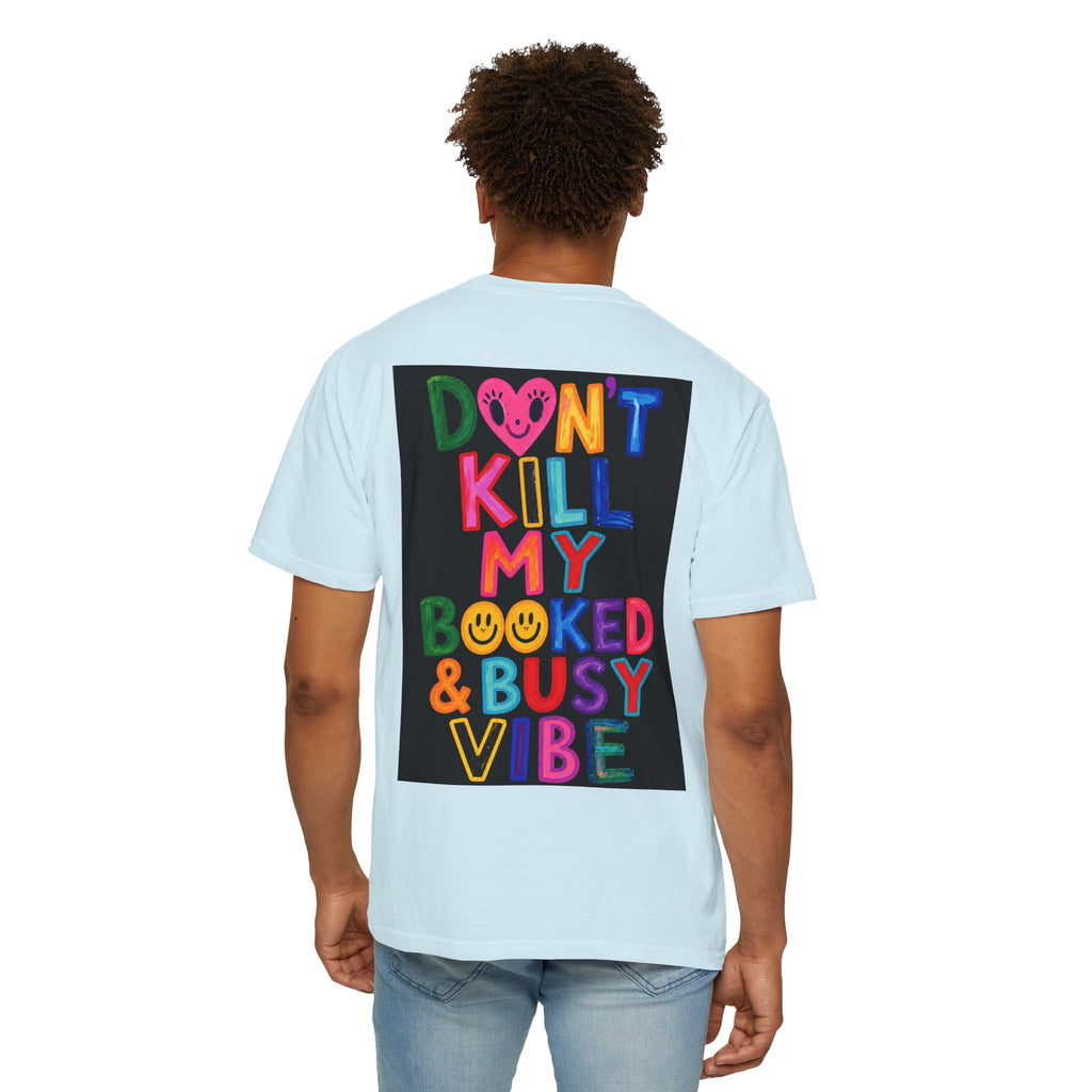 Don’t Kill My Booked & Busy Vibe Garment-Dyed T-Shirt | Colorful Entrepreneur Tee