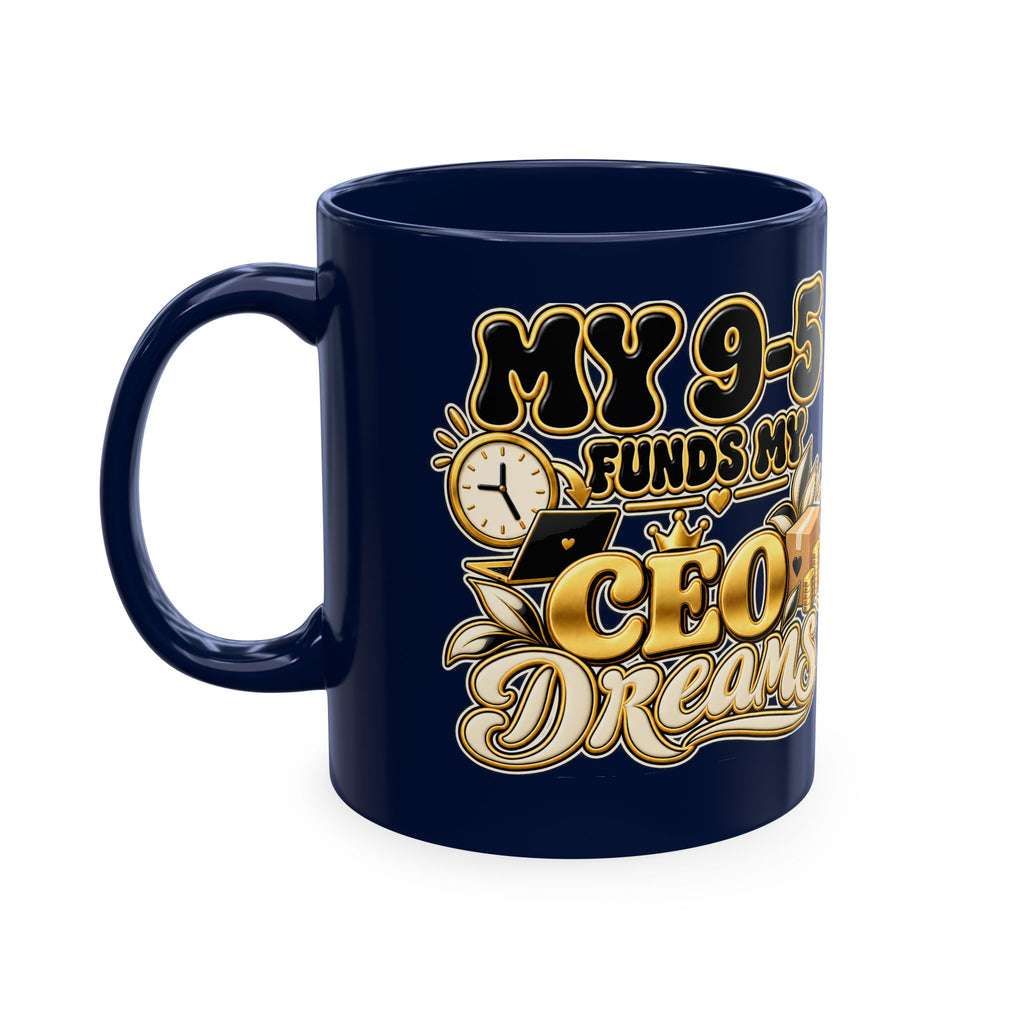 CEO Dreams Ceramic Mug — “My 9–5 Funds My CEO Dreams” Inspirational Coffee Cup