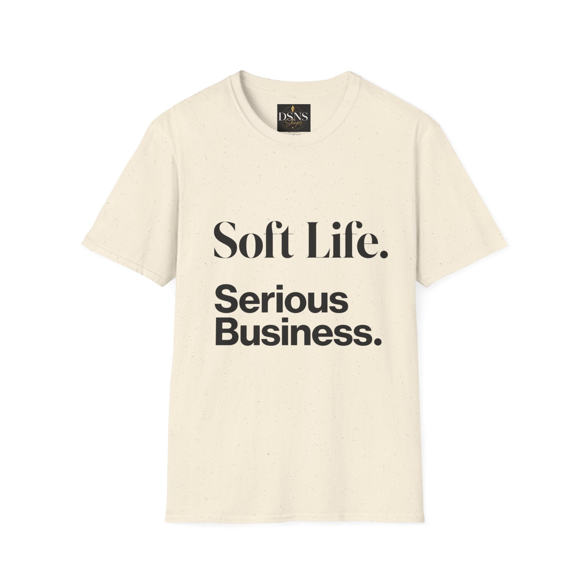 Soft Life. Serious Business. Unisex T-Shirt — Entrepreneur &amp; Business Owner Graphic Tee