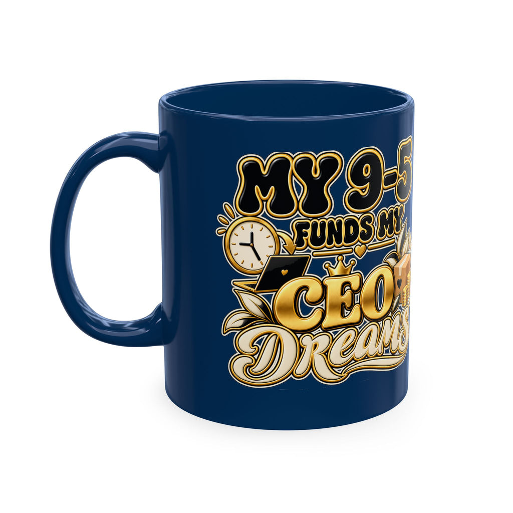 CEO Dreams Ceramic Mug — “My 9–5 Funds My CEO Dreams” Inspirational Coffee Cup